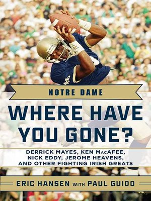 cover image of Notre Dame: Where Have You Gone? Derrick Mayes, Ken MacAfee, Nick Eddy, Jerome Heavens, and Other Fighting Irish Greats